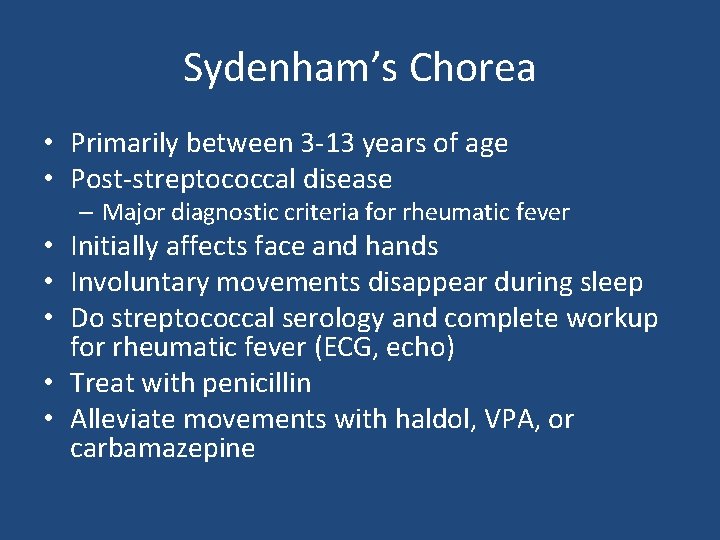 Sydenham’s Chorea • Primarily between 3 -13 years of age • Post-streptococcal disease – Sydenham’s Chorea • Primarily between 3 -13 years of age • Post-streptococcal disease –