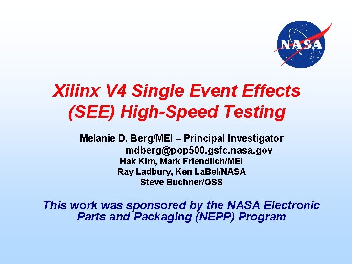 Xilinx V 4 Single Event Effects (SEE) High-Speed Testing Melanie D. Berg/MEI – Principal