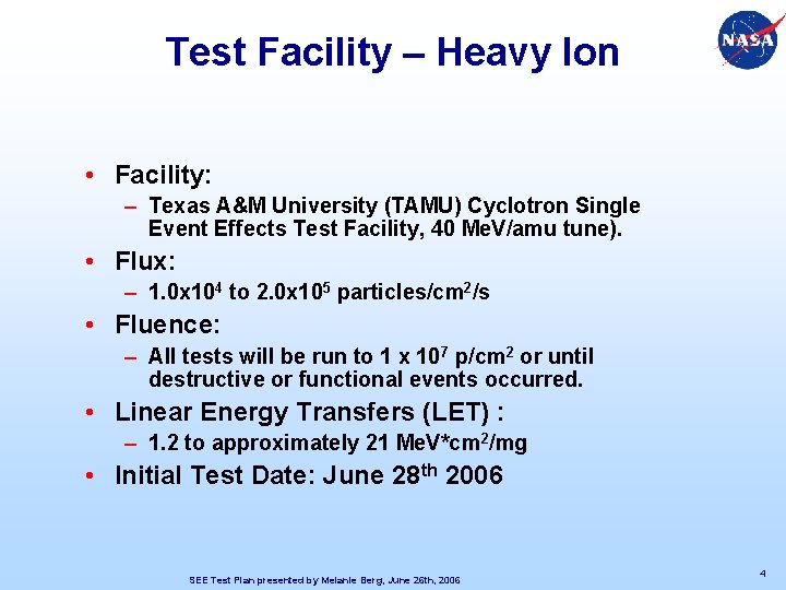 Test Facility – Heavy Ion • Facility: – Texas A&M University (TAMU) Cyclotron Single