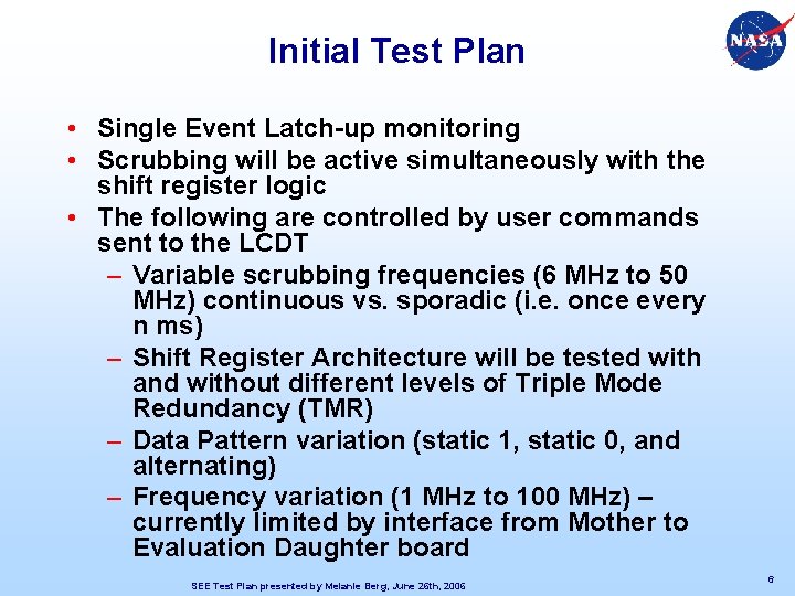 Initial Test Plan • Single Event Latch-up monitoring • Scrubbing will be active simultaneously