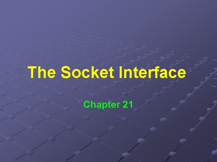 The Socket Interface Chapter 21 