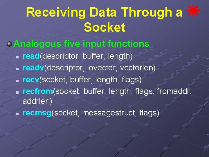 Receiving Data Through a Socket Analogous five input functions n n n read(descriptor, buffer,