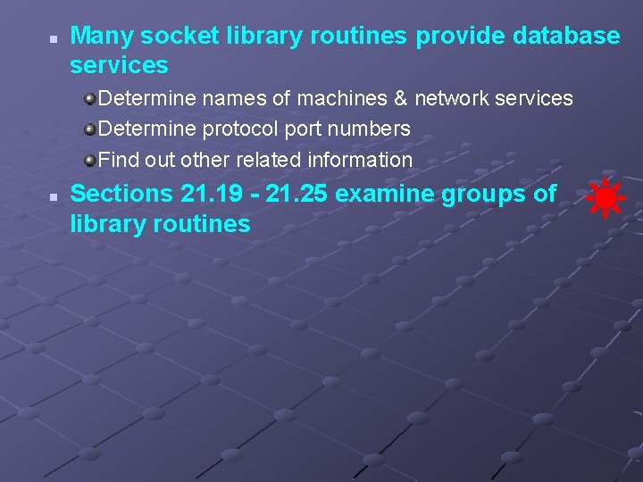 n Many socket library routines provide database services Determine names of machines & network