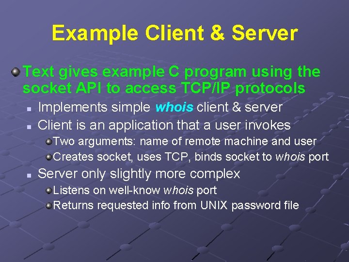 Example Client & Server Text gives example C program using the socket API to