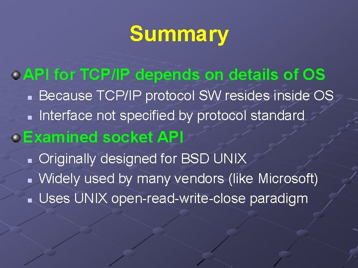 Summary API for TCP/IP depends on details of OS n n Because TCP/IP protocol