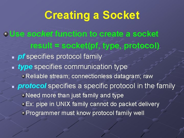 Creating a Socket Use socket function to create a socket result = socket(pf, type,