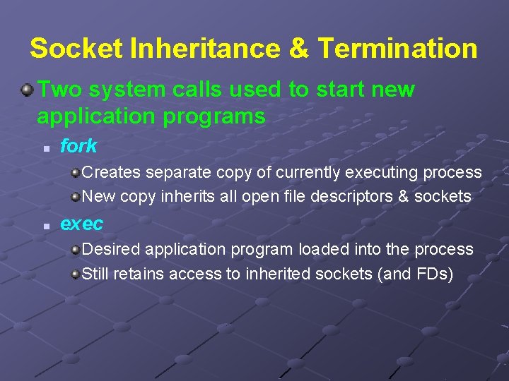 Socket Inheritance & Termination Two system calls used to start new application programs n