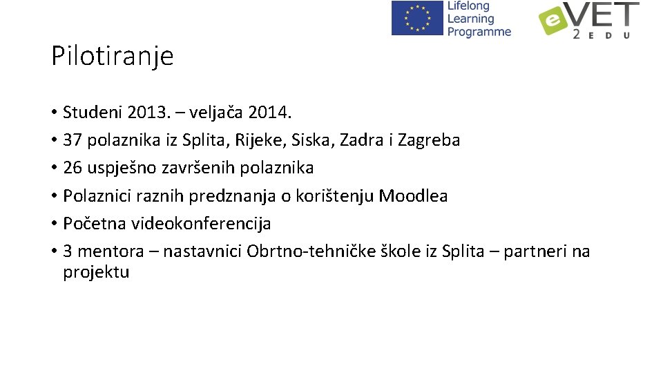 Pilotiranje • Studeni 2013. – veljača 2014. • 37 polaznika iz Splita, Rijeke, Siska,