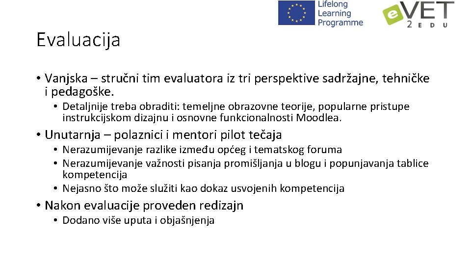 Evaluacija • Vanjska – stručni tim evaluatora iz tri perspektive sadržajne, tehničke i pedagoške.