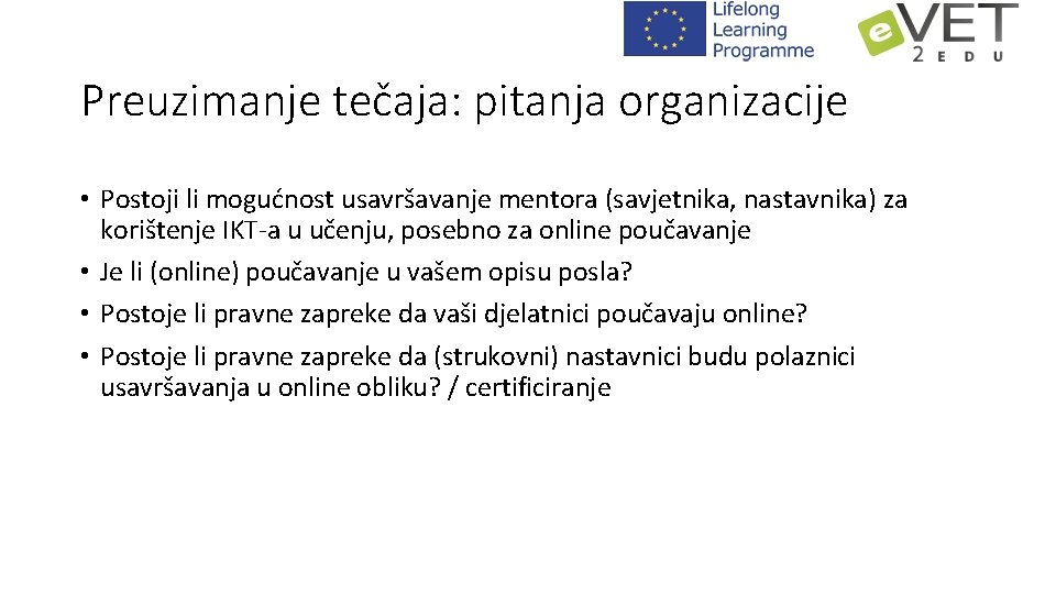 Preuzimanje tečaja: pitanja organizacije • Postoji li mogućnost usavršavanje mentora (savjetnika, nastavnika) za korištenje