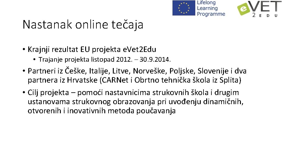 Nastanak online tečaja • Krajnji rezultat EU projekta e. Vet 2 Edu • Trajanje