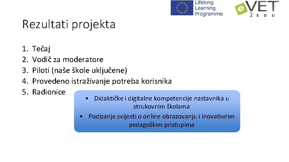 Rezultati projekta 1. 2. 3. 4. 5. Tečaj Vodič za moderatore Piloti (naše škole