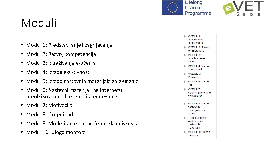 Moduli • Modul 1: Predstavljanje i zagrijavanje • Modul 2: Razvoj kompetencija • Modul