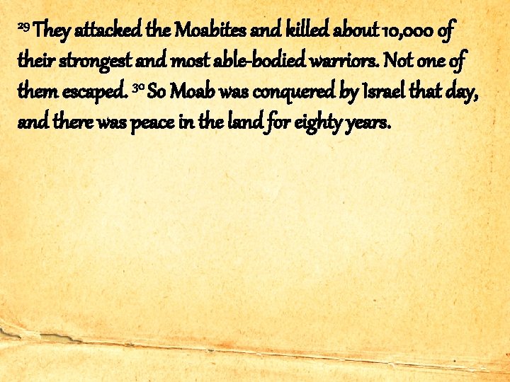 29 They attacked the Moabites and killed about 10, 000 of their strongest and