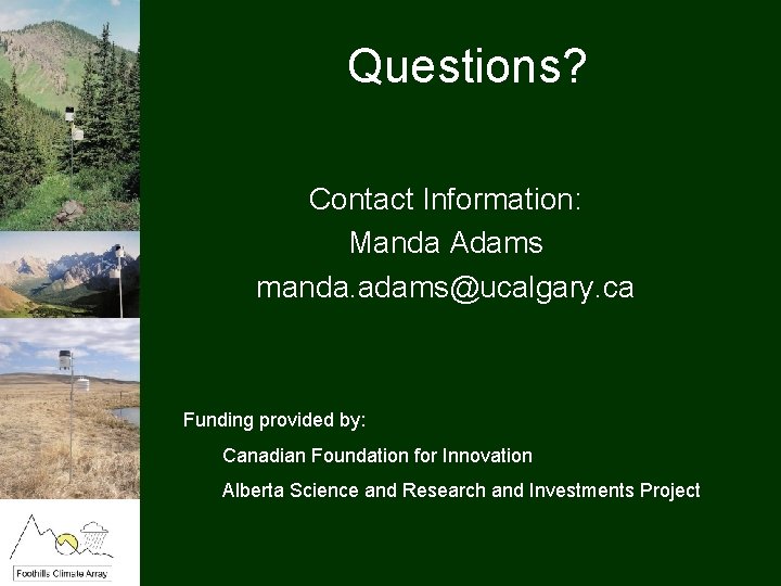 Questions? Contact Information: Manda Adams manda. adams@ucalgary. ca Funding provided by: Canadian Foundation for