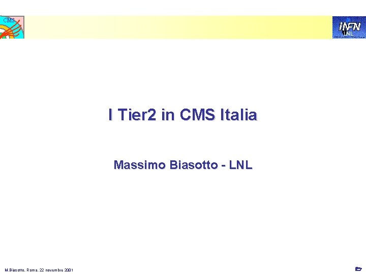 CMS LNL I Tier 2 in CMS Italia Massimo Biasotto - LNL M. Biasotto,