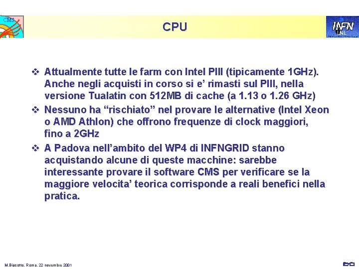 CMS CPU LNL v Attualmente tutte le farm con Intel PIII (tipicamente 1 GHz).