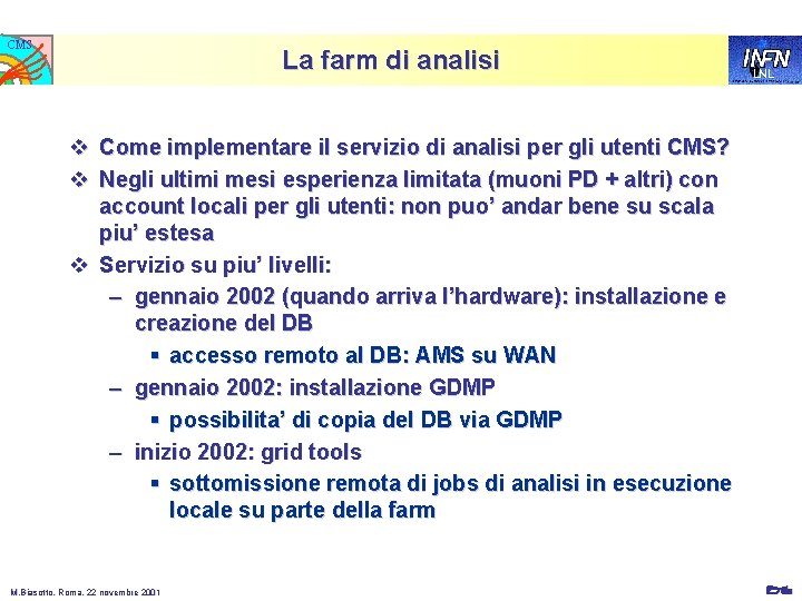 CMS La farm di analisi LNL v Come implementare il servizio di analisi per CMS La farm di analisi LNL v Come implementare il servizio di analisi per