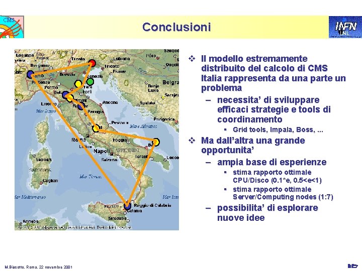 CMS Conclusioni LNL v Il modello estremamente distribuito del calcolo di CMS Italia rappresenta