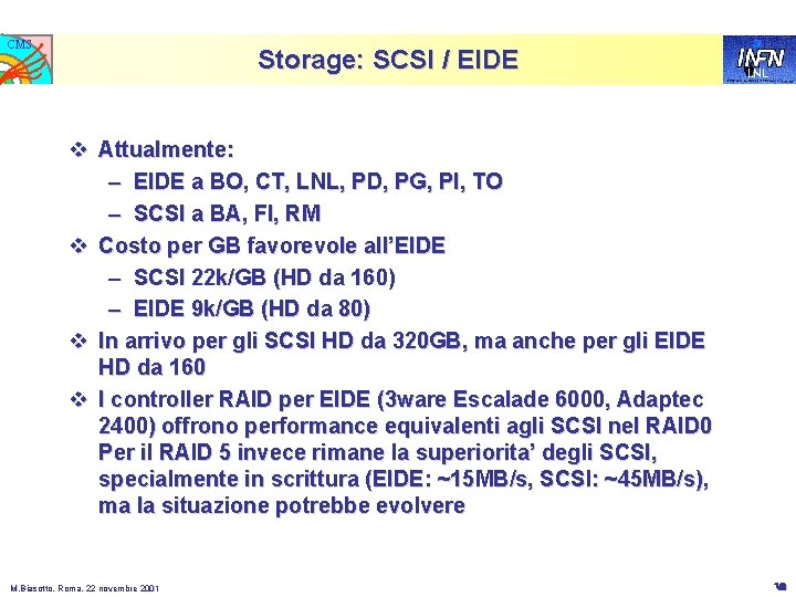 CMS Storage: SCSI / EIDE LNL v Attualmente: – EIDE a BO, CT, LNL,