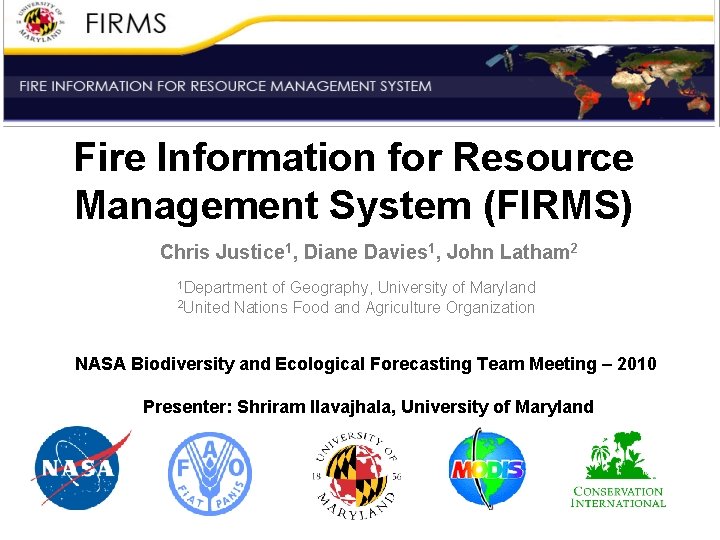 Fire Information for Resource Management System (FIRMS) Chris Justice 1, Diane Davies 1, John