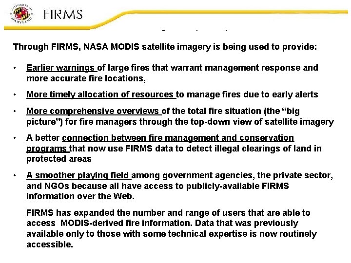 Fire Information for Resource Management (FIRMS) Through FIRMS, NASA MODIS satellite imagery is being