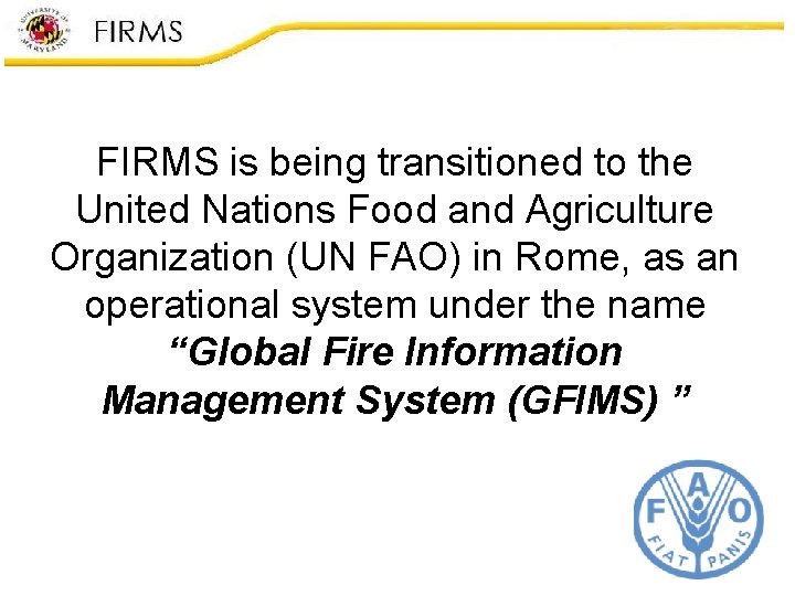 FIRMS is being transitioned to the United Nations Food and Agriculture Organization (UN FAO)