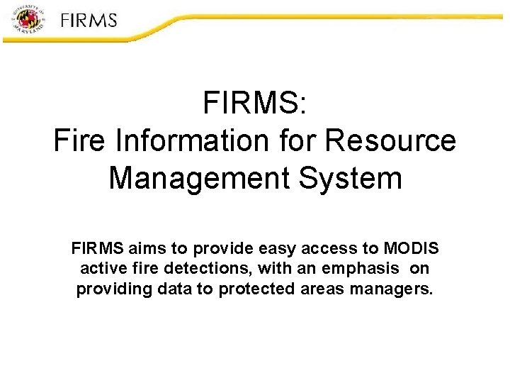 FIRMS: Fire Information for Resource Management System FIRMS aims to provide easy access to