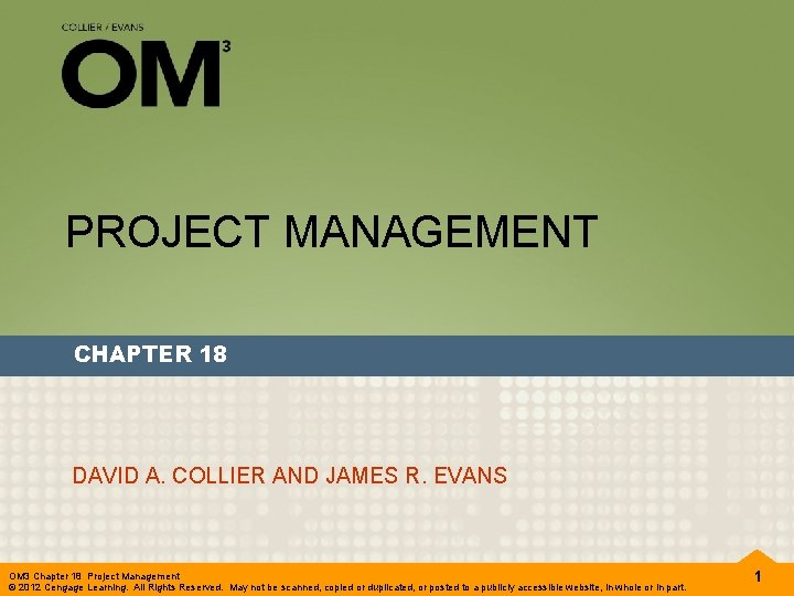 PROJECT MANAGEMENT CHAPTER 18 DAVID A. COLLIER AND JAMES R. EVANS OM 3 Chapter PROJECT MANAGEMENT CHAPTER 18 DAVID A. COLLIER AND JAMES R. EVANS OM 3 Chapter