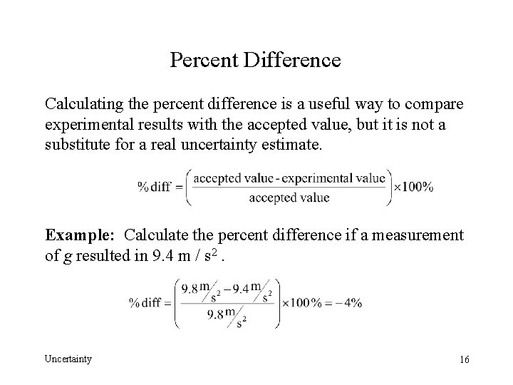 Percent Difference Calculating the percent difference is a useful way to compare experimental results