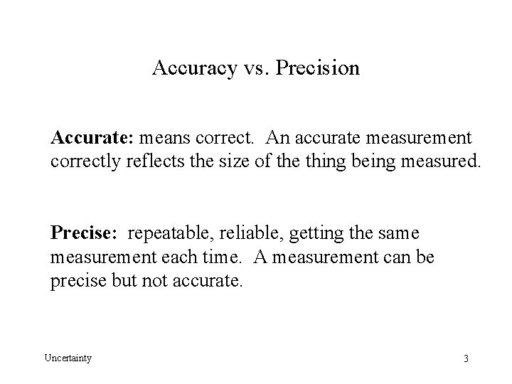 Accuracy vs. Precision Accurate: means correct. An accurate measurement correctly reflects the size of