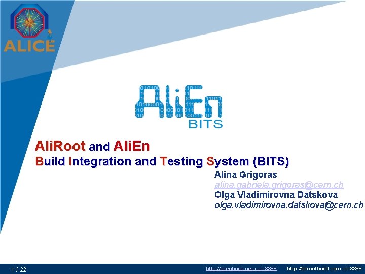 Ali. Root and Ali. En Build Integration and Testing System (BITS) Alina Grigoras alina.