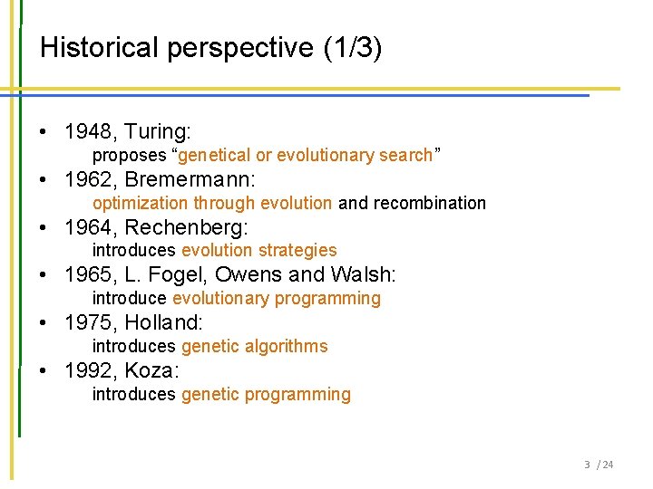 Historical perspective (1/3) • 1948, Turing: proposes “genetical or evolutionary search” • 1962, Bremermann: