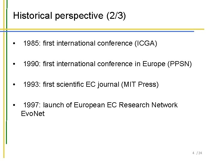 Historical perspective (2/3) • 1985: first international conference (ICGA) • 1990: first international conference