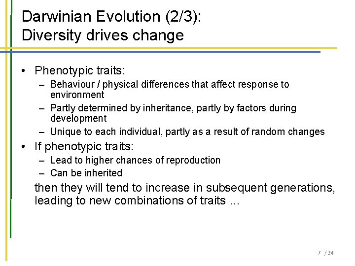 Darwinian Evolution (2/3): Diversity drives change • Phenotypic traits: – Behaviour / physical differences