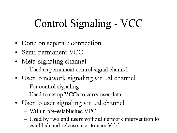 Control Signaling - VCC • Done on separate connection • Semi-permanent VCC • Meta-signaling