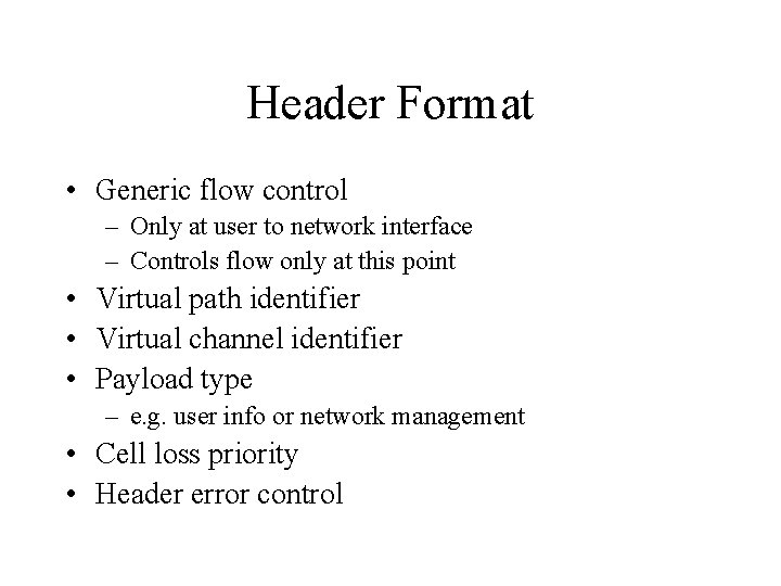 Header Format • Generic flow control – Only at user to network interface –