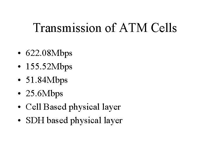 Transmission of ATM Cells • • • 622. 08 Mbps 155. 52 Mbps 51.