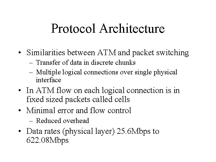 Protocol Architecture • Similarities between ATM and packet switching – Transfer of data in