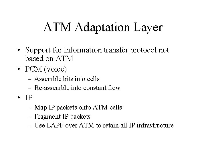 ATM Adaptation Layer • Support for information transfer protocol not based on ATM •