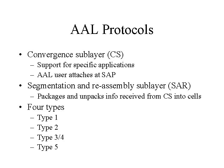 AAL Protocols • Convergence sublayer (CS) – Support for specific applications – AAL user