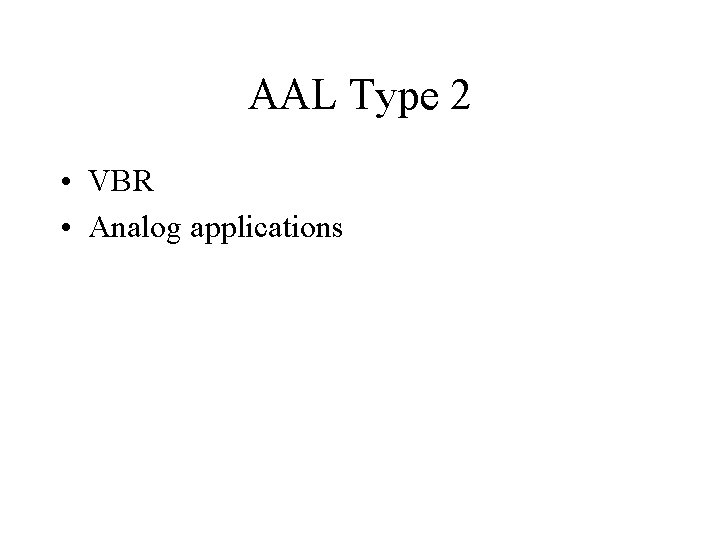 AAL Type 2 • VBR • Analog applications 