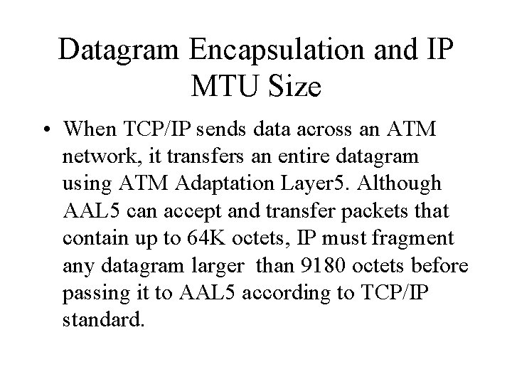 Datagram Encapsulation and IP MTU Size • When TCP/IP sends data across an ATM