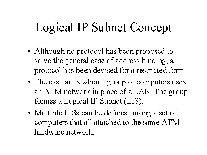 Logical IP Subnet Concept • Although no protocol has been proposed to solve the