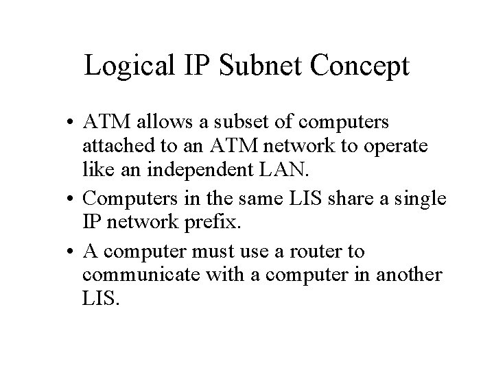 Logical IP Subnet Concept • ATM allows a subset of computers attached to an