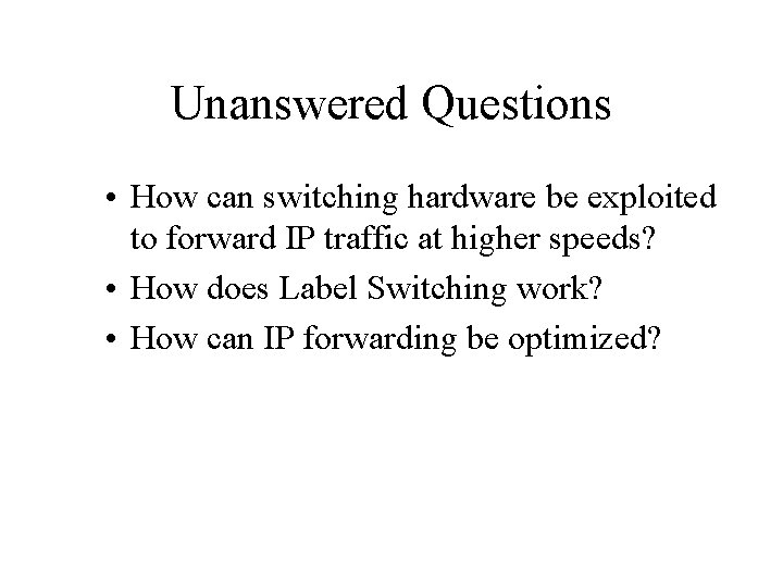 Unanswered Questions • How can switching hardware be exploited to forward IP traffic at