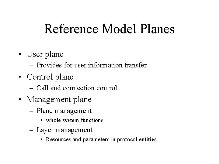 Reference Model Planes • User plane – Provides for user information transfer • Control