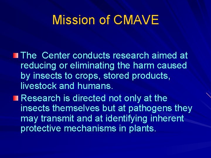 Mission of CMAVE The Center conducts research aimed at reducing or eliminating the harm