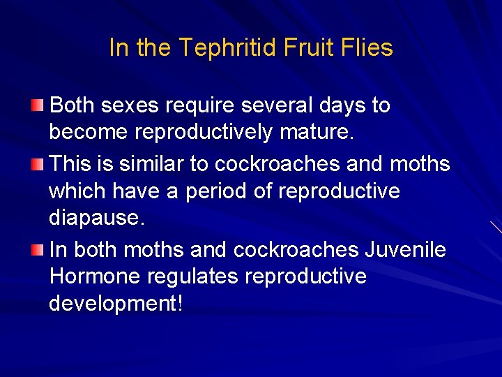 In the Tephritid Fruit Flies Both sexes require several days to become reproductively mature.