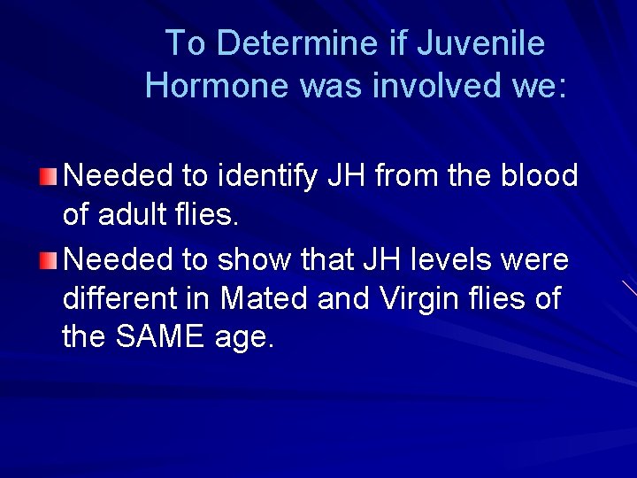 To Determine if Juvenile Hormone was involved we: Needed to identify JH from the